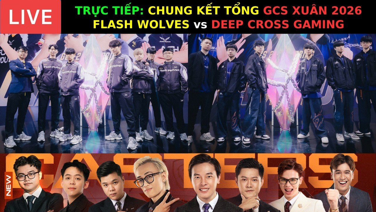 TRỰC TIẾP: CHUNG KẾT TỔNG - GCS 2026 - FLASH WOLVES vs DEEP CROSS GAMING  - NHÀ VUA GCS 2026 GỌI TÊN
