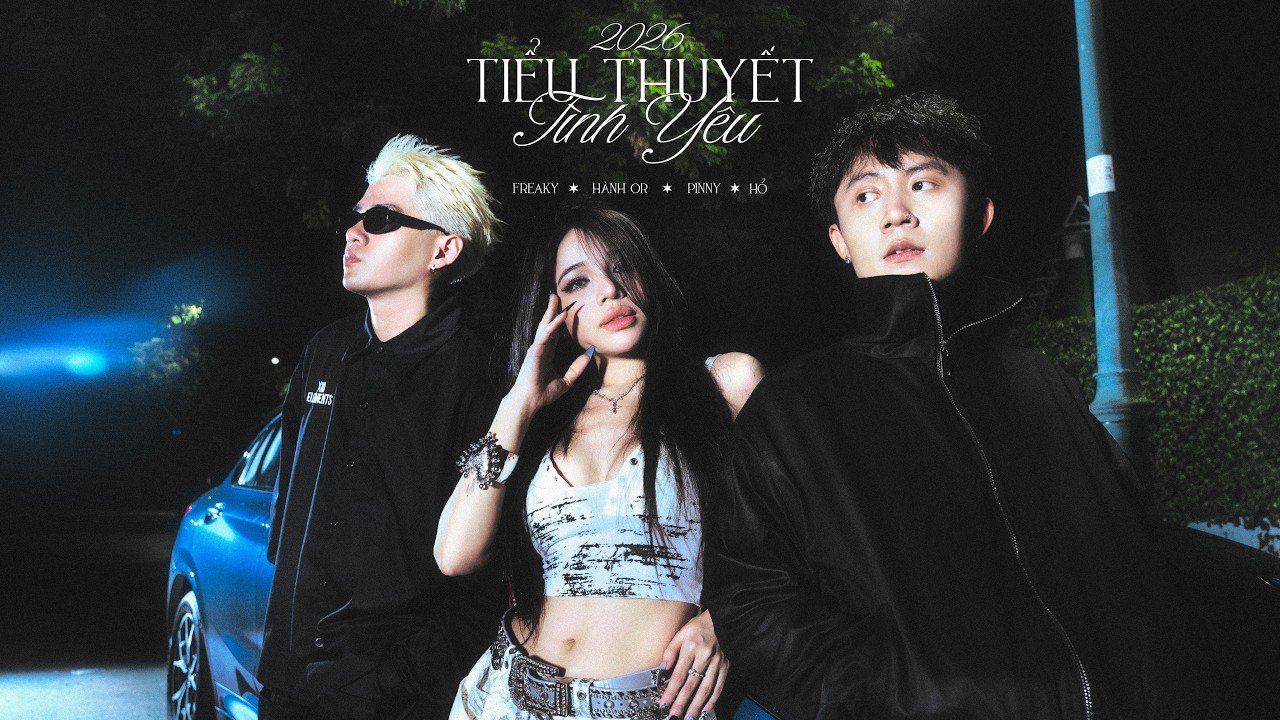 TIỂU THUYẾT TÌNH YÊU 2026 - FREAKY ft. HÀNH OR, PINNY, HỔ (Official MV)