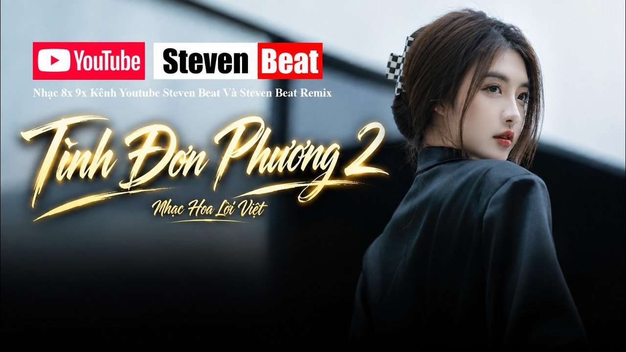 Nhạc 8x 9x - Tình Đơn Phương 2 - Nhạc Hoa Lời Việt - Steven Beat