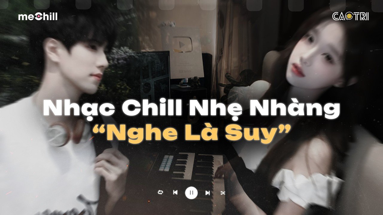 Nhạc Chill Nhẹ Nhàng "Nghe Là Suy" - Những Bản Lofi Buồn Hot Nhất Hiện Nay - Mixtape CaoTri Buồn