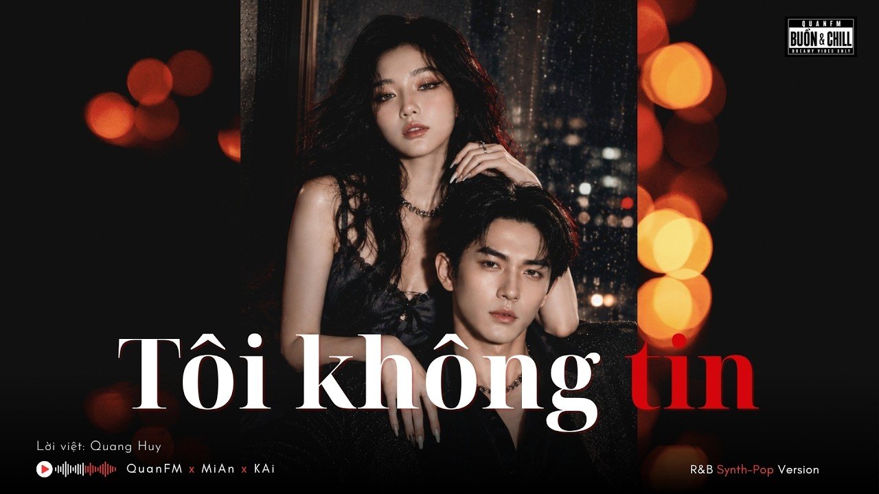 Tôi Không Tin (R&B Synth-pop version) - QuanFM x MiAn x KAi | Ngày tình yêu tìm đến chúng ta